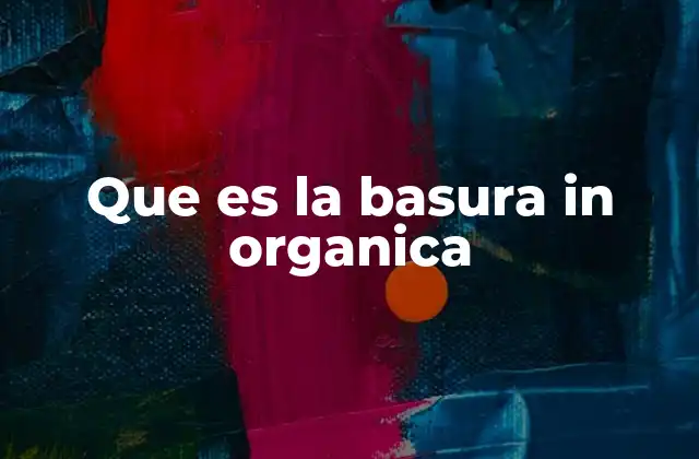 Que es la Basura In Organica