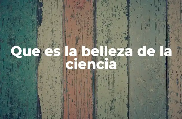 Que es la Belleza de la Ciencia