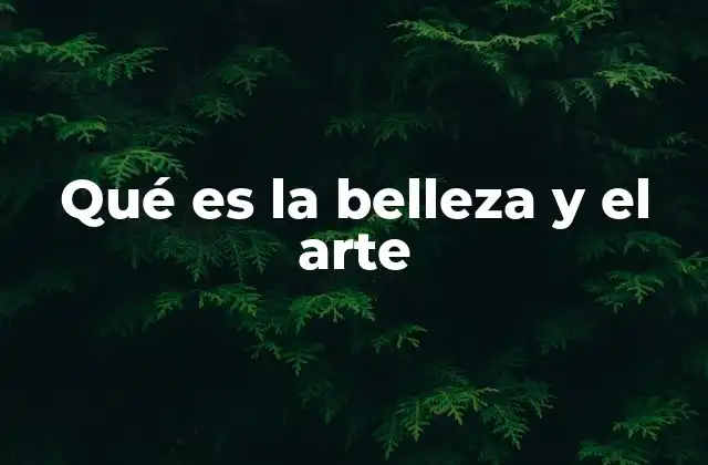 Qué es la Belleza y el Arte