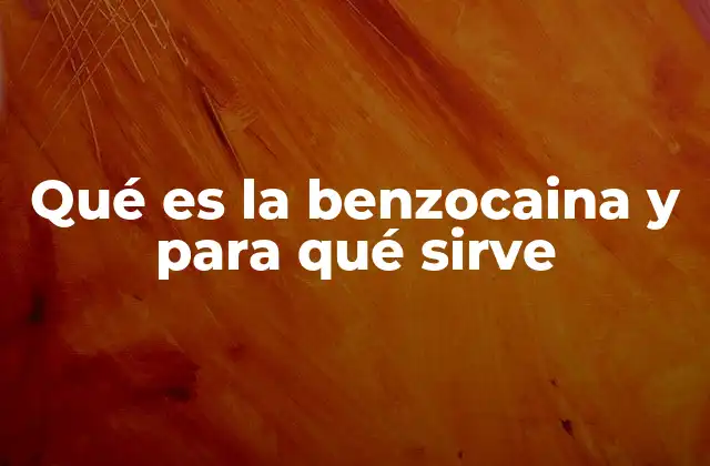 Qué es la Benzocaina y para Qué Sirve