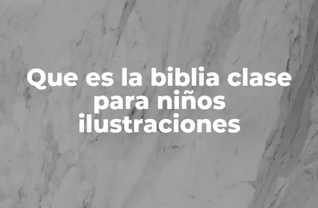 Que es la Biblia Clase para Niños Ilustraciones