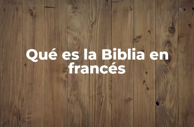 La importancia de traducir la Biblia al francés