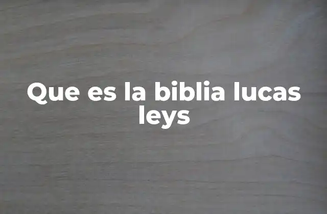 Que es la Biblia Lucas Leys