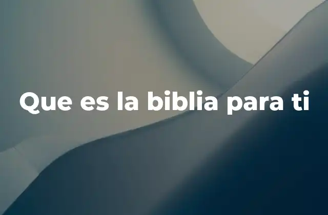 Que es la Biblia para Ti