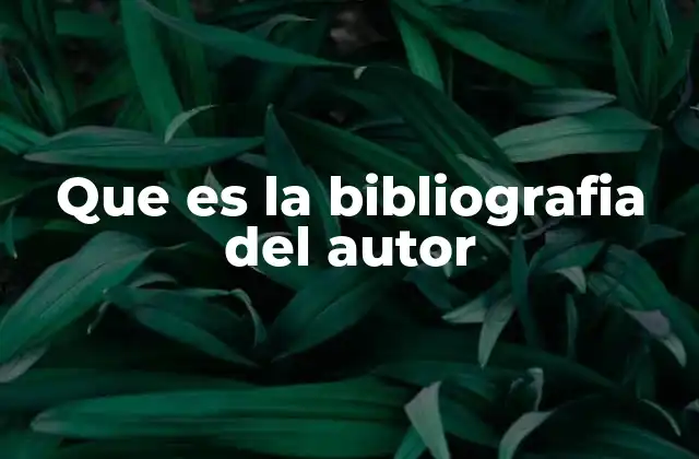 Que es la Bibliografia Del Autor