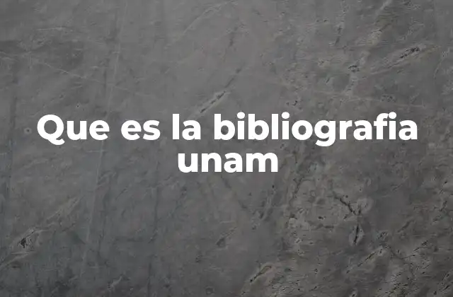 Que es la Bibliografia Unam