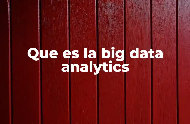 Que es la Big Data Analytics