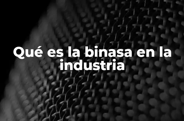 Qué es la Binasa en la Industria