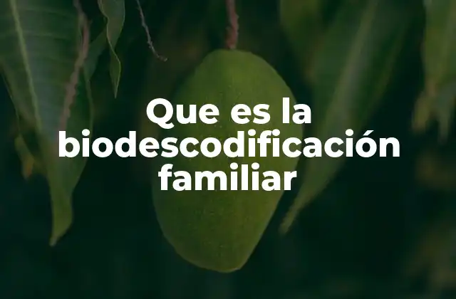 Que es la Biodescodificación Familiar