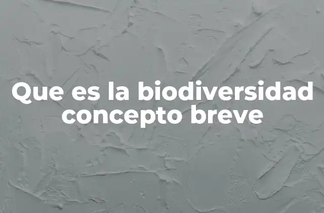 Que es la Biodiversidad Concepto Breve