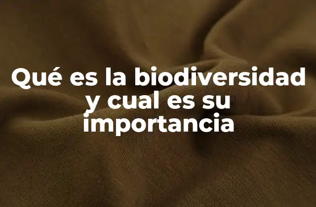 Qué es la Biodiversidad y Cual es Su Importancia