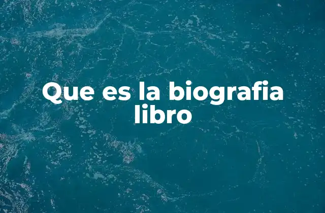 Que es la Biografia Libro