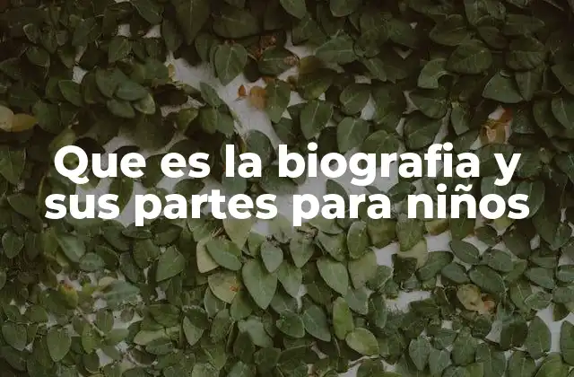 Que es la Biografia y Sus Partes para Niños 2 Cómo entender una biografía