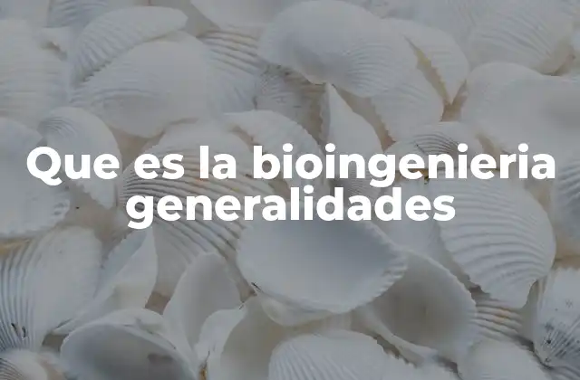 Que es la Bioingenieria Generalidades