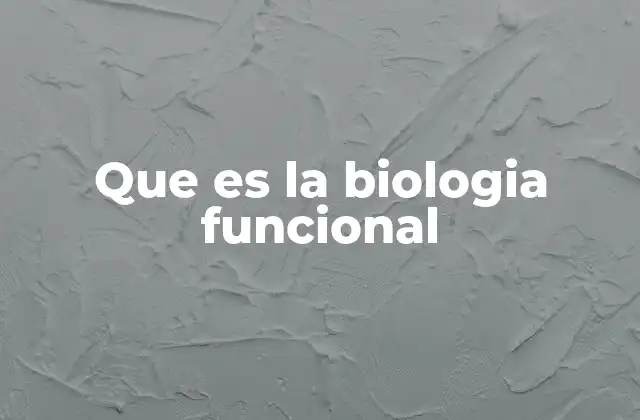 Que es la Biologia Funcional