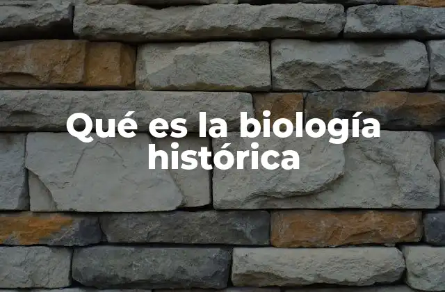 Qué es la Biología Histórica