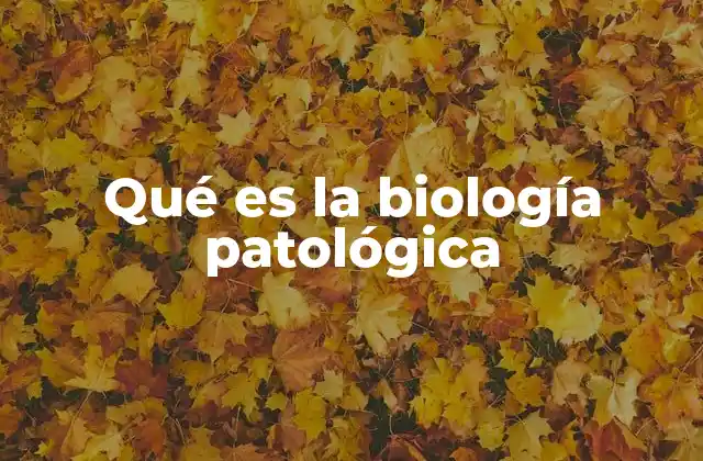 Qué es la Biología Patológica