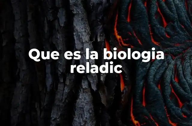 Que es la Biologia Reladic