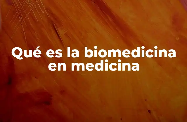 Qué es la Biomedicina en Medicina