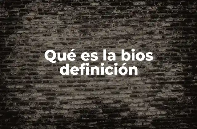 Qué es la Bios Definición