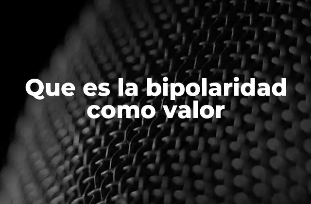 Que es la Bipolaridad como Valor 2 El equilibrio entre opuestos como fuente de crecimiento
