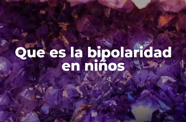 Que es la Bipolaridad en Niños 2 Cómo se manifiesta el trastorno bipolar en la infancia