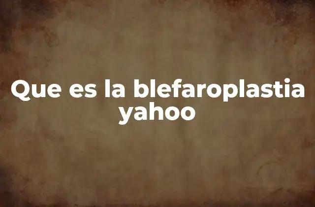 Que es la Blefaroplastia Yahoo