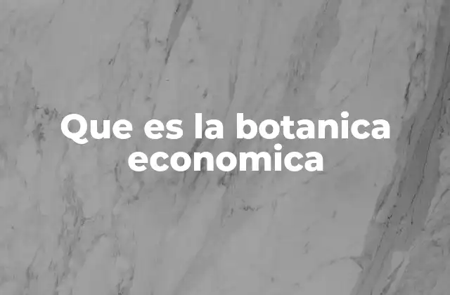 Que es la Botanica Economica