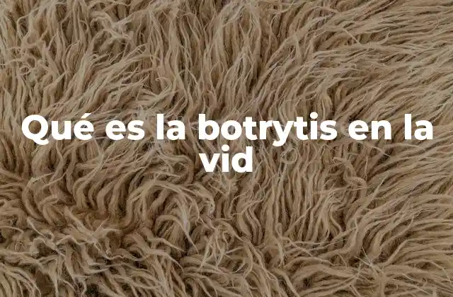 Qué es la Botrytis en la Vid