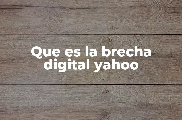 Que es la Brecha Digital Yahoo