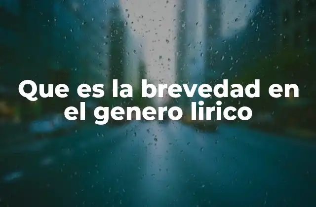Que es la Brevedad en el Genero Lirico