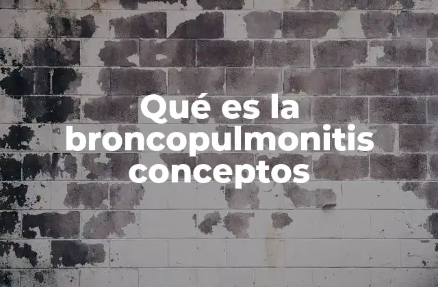 Qué es la Broncopulmonitis Conceptos