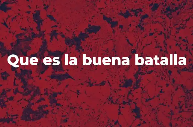 Que es la Buena Batalla