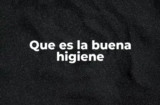 Que es la Buena Higiene
