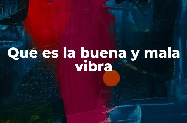 Que es la Buena y Mala Vibra