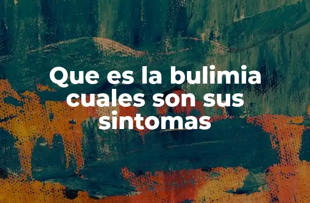 Que es la Bulimia Cuales Son Sus Sintomas