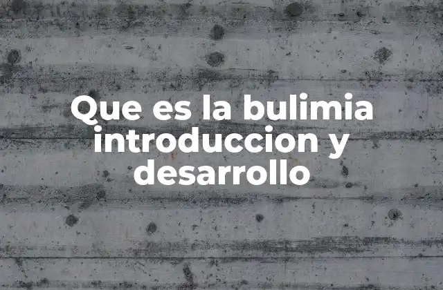 Que es la Bulimia Introduccion y Desarrollo
