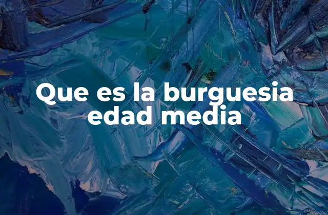 Que es la Burguesia Edad Media
