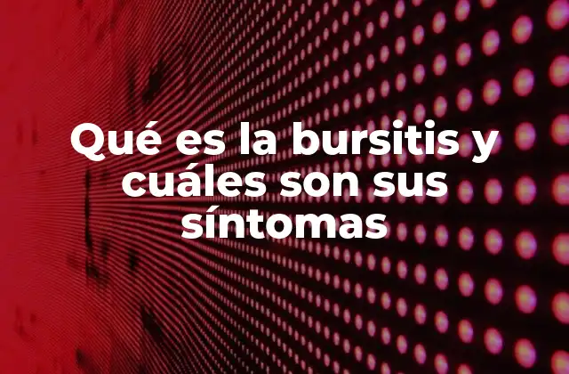 Qué es la Bursitis y Cuáles Son Sus Síntomas