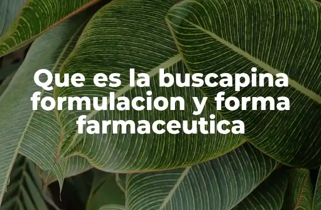 Que es la Buscapina Formulacion y Forma Farmaceutica
