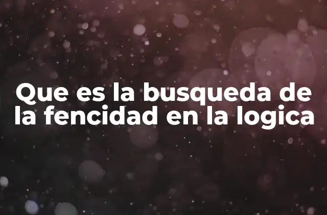 Que es la Busqueda de la Fencidad en la Logica
