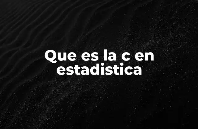 Que es la C en Estadistica