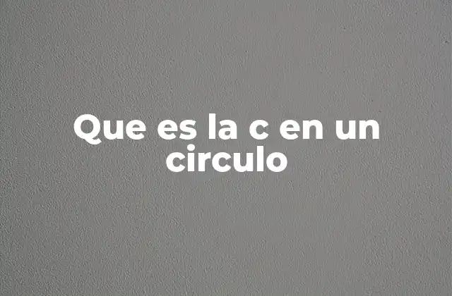 Que es la C en un Circulo