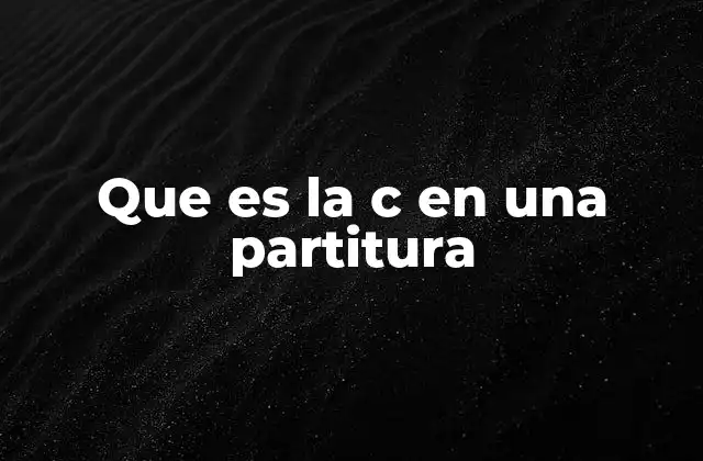 Que es la C en una Partitura 2 El compás común en la notación musical