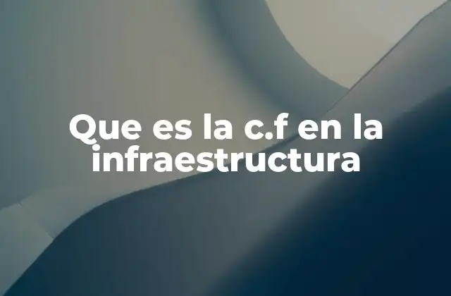 Que es la C.f en la Infraestructura