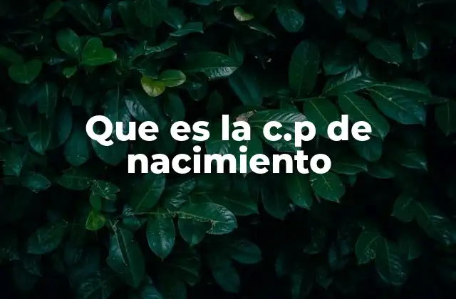 Que es la C.p de Nacimiento