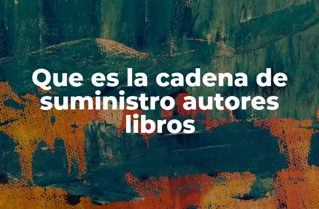 Que es la Cadena de Suministro Autores Libros