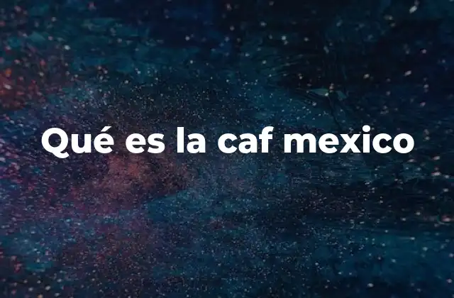 Qué es la Caf Mexico