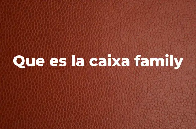 Que es la Caixa Family