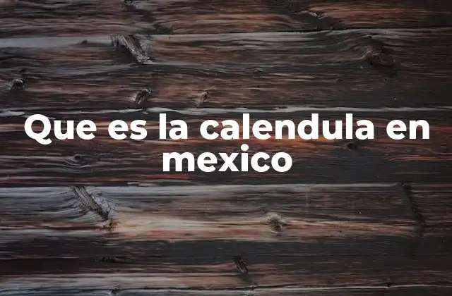 Que es la Calendula en Mexico 2 La importancia de la calendula en la medicina tradicional mexicana